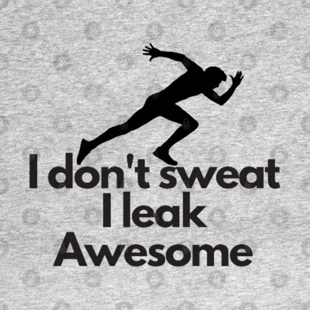 I don't sweat I leak awesome gym bodybuilding motivation by DREAMBIGSHIRTS